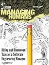Managing Humans: Biting and Humorous Tales of a Software Engineering Manager