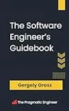 The Software Engineer's Guidebook: Navigating senior, tech lead, and staff engineer positions at tech companies and startups